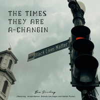 Ben Dowling - The Times They Are a-Changin' (feat. Arnaé Batson, Brenda Lee Eager & Nailah Porter)