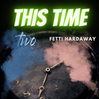 Two - This Time (feat. Fetti Hardaway) (Explicit)