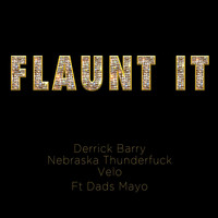 Velo, Derrick Barry & Nebraska Thunderfuck - Flaunt It (feat. Dads Mayo) (Explicit)