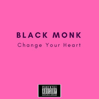 Black Monk - Change Your Heart (Explicit)