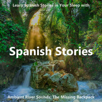 The Earbookers - Learn Spanish Stories in Your Sleep with Ambient River Sounds: The Missing Backpack