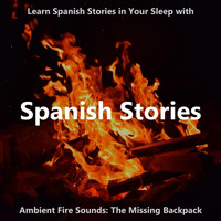 The Earbookers - Learn Spanish Stories in Your Sleep with Ambient Fire Sounds: The Missing Backpack