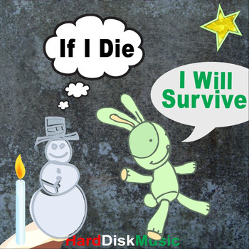 Harddiskmusic - If I Die I Will Survive