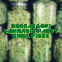 Lo-Fi Cannabis Party - Reggae Lofi, Cannabis Party, Chill Vibes