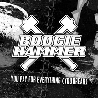 Boogie Hammer - You Pay for Everything (You Break)