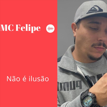 MC Felipe - Não É Ilusão (Explicit)