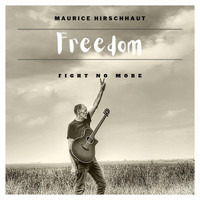 Maurice Hirschhaut - Freedom (Fight No More)