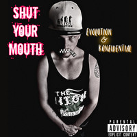 Evolution - Shut Your Mouth (feat. Konfidential) (Explicit)