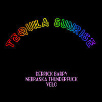 Velo, Derrick Barry & Nebraska Thunderfuck - Tequila Sunrise