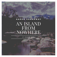 Aaron Gannaway - An Island from Nowhere (feat. Phoebe Horn)