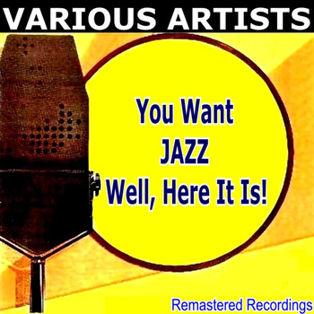 Various Artists - You Want JAZZ Well, Here It Is!