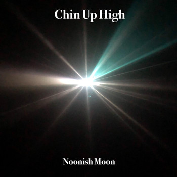 Noonish Moon - Chin up High