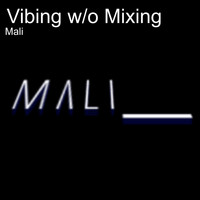 Mali - Vibing W/O Mixing
