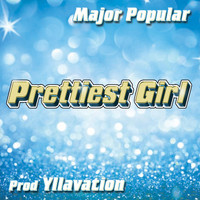 Major Popular - Prettiest Girl