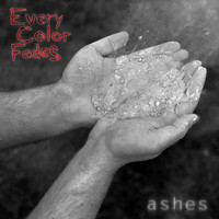 Every Color Fades - Ashes