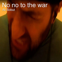 Ali Sobut - No No to the War