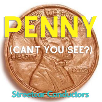 Streetcar Conductors - Penny (Can't You See?)