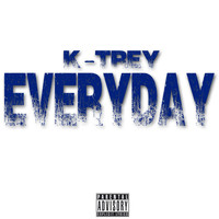 K-Trey - Everyday (Explicit)