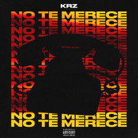 KRZ - No Te Merece (Explicit)