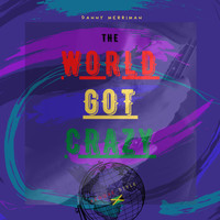 Danny Merriman - The World Got Crazy