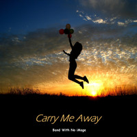 Band With No iMage - Carry Me Away