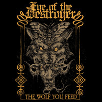 Eye of the Destroyer - The Wolf You Feed (Explicit)