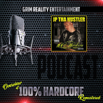 Grim Reality Entertainment - Podcast: Overview of 100% Hardcore (Remastered) [feat. Jp Tha Hustler] (Explicit)