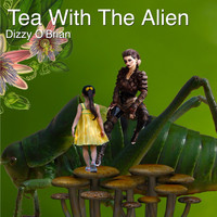 Dizzy O'Brian - Tea with the Alien