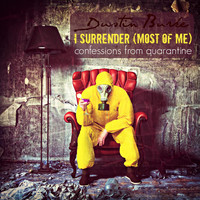 Dustin Burke - I Surrender (Most of Me): Confessions from Quarantine
