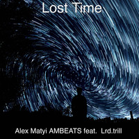 Alex Matyi Ambeats - Lost Time (feat. Lrd.Trill) (Remix) (Remix [Explicit])