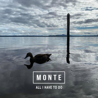 Monte - All I Have to Do