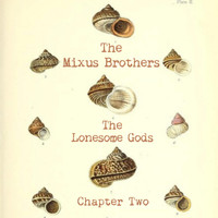 The Mixus Brothers - The Lonesome Gods: Chapter Two