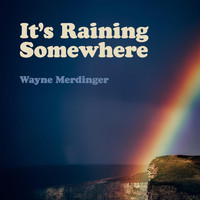 Wayne Merdinger - It's Raining Somewhere