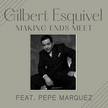 Gilbert Esquivel - Making Ends Meet (feat. Pepe Marquez)