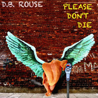 D.B. Rouse - Please Don't Die