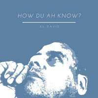 El Davíd - How Du Ah Know (Explicit)
