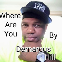 Demarcus Hill - Where Are You