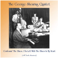 The George Shearing Quintet - Confessin' The Blues / I'm Left With The Blues In My Heart (All Tracks Remastered)