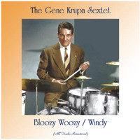 The Gene Krupa Sextet - Bloozy Woozy / Windy (Remastered 2020)