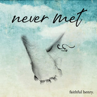 Faithful Henry - Never Met (Revisited)