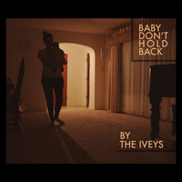 The Iveys - Baby Don't Hold Back