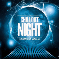 Chillout Night - Something Wrong