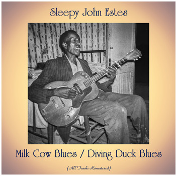Sleepy John Estes - Milk Cow Blues / Diving Duck Blues (All Tracks Remastered)