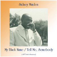 Sidney Maiden - My Black Name / Tell Me, Somebody (All Tracks Remastered)