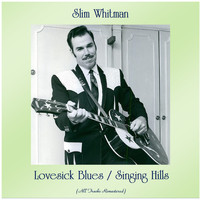 Slim Whitman - Lovesick Blues / Singing Hills (All Tracks Remastered)