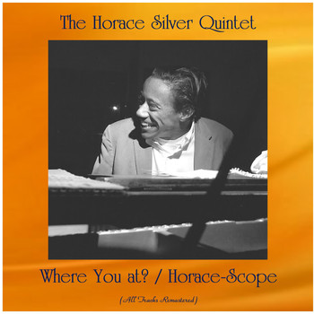 The Horace Silver Quintet - Where You at? / Horace-Scope (All Tracks Remastered)