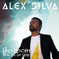 Alex Silva - Vielleicht soll es so sein
