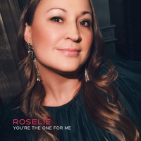 Roselie - You're the One for Me