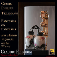 Claudio Ferrarini / Claudio Ferrarini - Georg Philipp Telemann: Fantasias on Fantasias after 12 Fantasien für Querflöte ohne Bass TWV 40:2–13. The Art of the Flute Alone