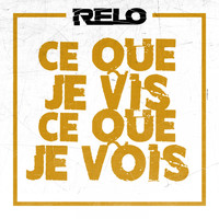 Relo - Ce que je vis ce que je vois